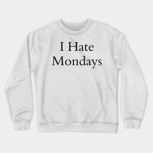 I Hate Mondays Crewneck Sweatshirt